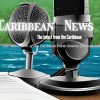 The Caribbean News Desk (Morning Edition)