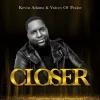 Kevin Adams & Voices of Praise Releases New Single, “CLOSER,”